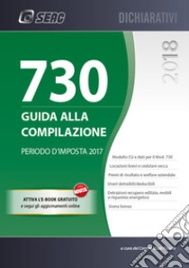 Mod. 730/2018. Guida alla compilazione. Periodo d'imposta 2017. Con aggiornamento online. Con ebook libro di Centro Studi Fiscali Seac (cur.)