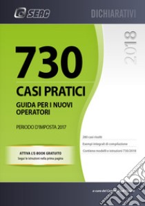 Mod. 730/2018. Casi pratici di compilazione. Periodo d'imposta 2017. Con ebook libro di Centro Studi Fiscali Seac (cur.)