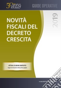 Novità fiscali del decreto crescita libro di Centro Studi Fiscali Seac (cur.)