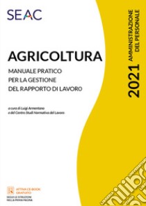 Agricoltura. Manuale pratico per la gestione del rapporto di lavoro libro di Armentano L. (cur.)