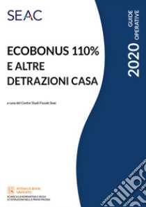 Ecobonus 110% e altre detrazioni casa libro di Centro Studi Fiscali Seac (cur.)