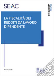 La fiscalità dei redditi da lavoratore dipendente libro di Cerato Sandro