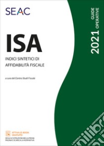 ISA 2021. Indici sintetici di affidabilità fiscale libro di Centro Studi Fiscali Seac (cur.)
