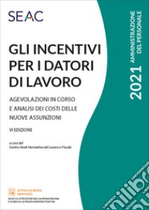 Gli incentivi per i datori di lavoro libro di Centro Studi Normativa del Lavoro Seac (cur.)