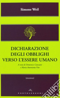 Dichiarazione degli obblighi verso l'essere umano libro di Weil Simone; Canciani D. (cur.); Vito M. A. (cur.)