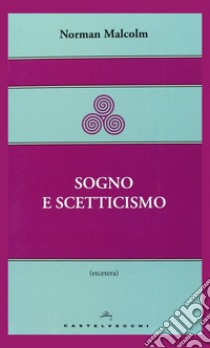 Sogno e scetticismo libro di Malcolm Norman