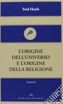 L'Origine dell'universo e l'origine della religione libro di Hoyle Fred