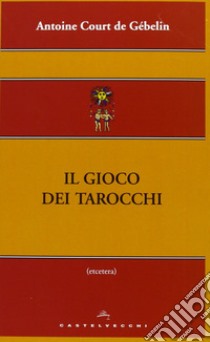 Il Gioco dei tarocchi libro di Court De Gébelin Antoine