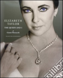 Elizabeth Taylor. The Queen and I. Ediz. illustrata libro di Bozzacchi Gianni