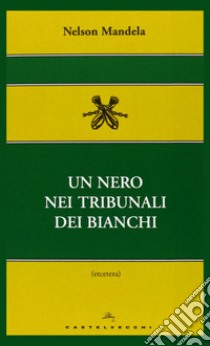 Un nero nei tribunali dei bianchi libro di Mandela Nelson