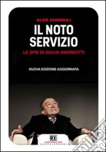 Il noto servizio. Le spie di Giulio Andreotti libro di Giannuli Aldo