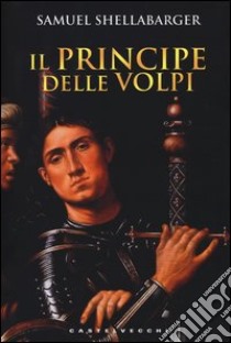 Il principe delle volpi libro di Shellabarger Samuel