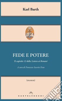 Fede e potere. Il capitolo 13 della Lettera ai Romani libro di Barth Karl; Festa F. S. (cur.)