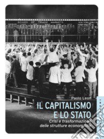 Il capitalismo e lo stato. Crisi e trasformazione delle strutture economiche libro di Leon Paolo