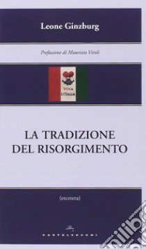 La tradizione del Risorgimento libro di Ginzburg Leone