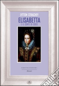 Elisabetta e il conte di Essex libro di Strachey Lytton