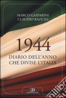 1944. Diario dell'anno che divise l'Italia libro di Gasparini Marco; Razeto Claudio