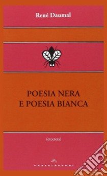 Poesia nera e poesia bianca libro di Daumal René