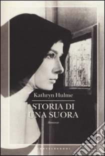 Storia di una suora libro di Hulme Kathryn