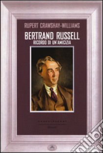 Bertrand Russell. Ricordo di un'amicizia libro di Crawshay-Williams Rupert