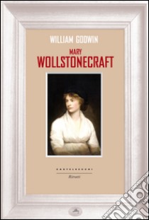 Mary Wollstonecraft libro di Godwin William