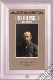 Dostoevskij mio marito libro di Dostoevskaja Anna Grigor'evna; Nadai L. V. (cur.)