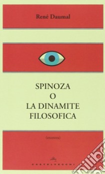 Spinoza o la dinamite filosofica libro di Daumal René