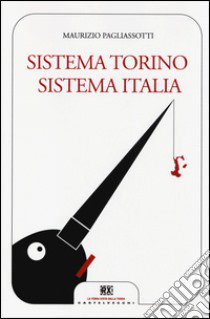 Sistema Torino Sistema Italia libro di Pagliassotti Maurizio