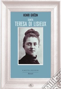 Santa Teresa di Lisieux libro di Ghéon Henri