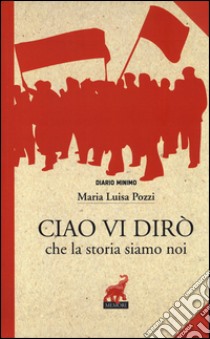 Ciao vi dirò che la storia siamo noi libro di Pozzi M. Luisa