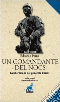 Un comandante del NOCS. La liberazione del generale Dozier libro di Perna Edoardo