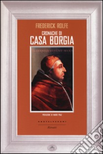 Cronache di casa Borgia libro di Rolfe Frederick