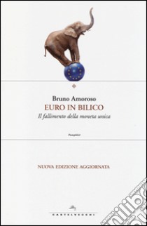 Euro in bilico. Il fallimento della moneta unica libro di Amoroso Bruno