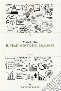 Il tradimento del manager libro di Dau Michele