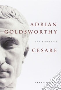 Cesare. Una biografia libro di Goldsworthy Adrian