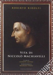 Vita di Niccolò Machiavelli libro di Ridolfi Roberto; Cantele G. (cur.)