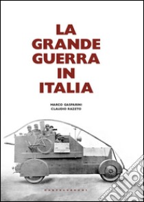 La grande guerra in Italia libro di Razeto Claudio; Gasparini Marco