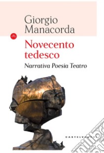 Novecento tedesco. Narrativa, poesia, teatro libro di Manacorda Giorgio