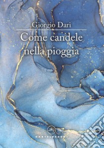 Come candele nella pioggia libro di Dari Giorgio