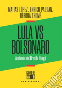 Lula vs Bolsonaro. Anatomia del Brasile di oggi libro di López Matias; Padoan Enrico; Thomé Débora
