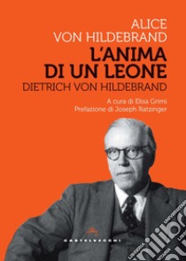 Dietrich von Hildebrand. L'anima di un leone libro di Hildebrand Alice von