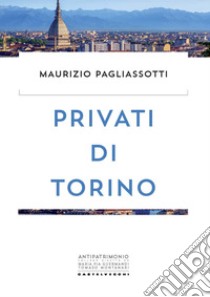 Privati di Torino libro di Pagliassotti Maurizio