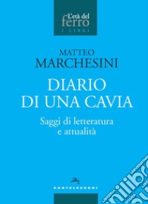 Diario di una cavia. Saggi di letteratura e attualità libro di Marchesini Matteo