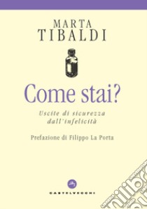 Come stai? Uscite di sicurezza dall'infelicità libro di Tibaldi Marta