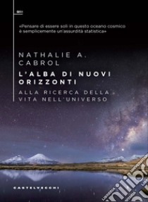 L'alba di nuovi orizzonti. Alla ricerca della vita nell'universo libro di Cabrol Nathalie A.