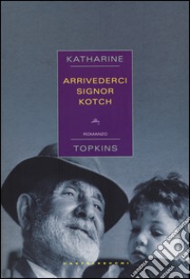 Arrivederci signor Kotch libro di Topkins Katharine