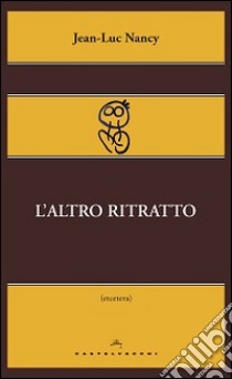 L'Altro ritratto libro di Nancy Jean-Luc; Calabrò D. (cur.); Villani M. (cur.)