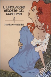 Il Linguaggio segreto del profumo libro di Vecchiattini Marika