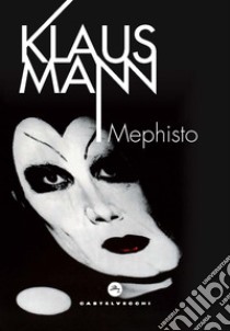 Mephisto. Romanzo di una carriera libro di Mann Klaus; Ferraris M. (cur.)