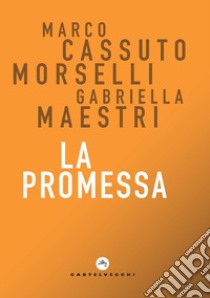 La promessa libro di Cassuto Morselli Marco; Maestri Gabriella